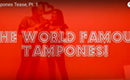 Watch The World Famous Tampones Tease You — Twice